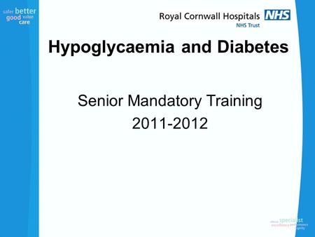 Hypoglycaemia and Diabetes Senior Mandatory Training 2011-2012.