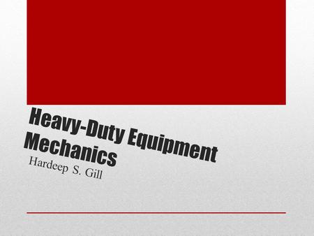 Heavy-Duty Equipment Mechanics Hardeep S. Gill. A Fast Look Heavy-duty equipment mechanics repair, troubleshoot and maintain mobile heavy-duty equipment.