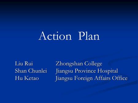 Liu Rui Zhongshan College Shan Chunlei Jiangsu Province Hospital Hu Ketao Jiangsu Foreign Affairs Office Action Plan.