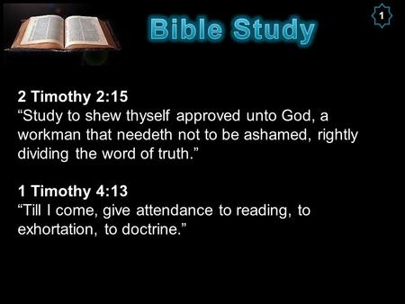 1 2 Timothy 2:15 “Study to shew thyself approved unto God, a workman that needeth not to be ashamed, rightly dividing the word of truth.” 1 Timothy 4:13.