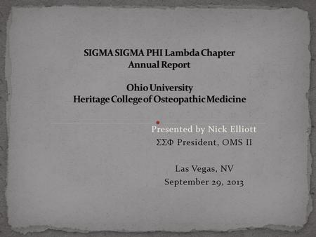 Presented by Nick Elliott ΣΣΦ President, OMS II Las Vegas, NV September 29, 2013.