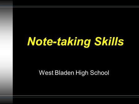 Note-taking Skills West Bladen High School. Why do we have to take notes? u To help you identify the main, important ideas in the lecture u To help you.