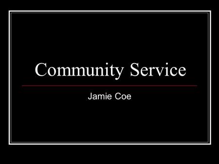 Community Service Jamie Coe. Service Learning Project I helped out at two car washes One was for donations to the Heart Association The second was donations.