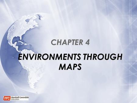 CHAPTER 4 ENVIRONMENTS THROUGH MAPS. Learning Outcomes You Will Learn : that maps are graphical representations of the Earth that maps have varied uses.