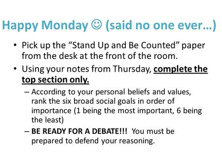 Happy Monday (said no one ever…) Pick up the “Stand Up and Be Counted” paper from the desk at the front of the room. Using your notes from Thursday, complete.