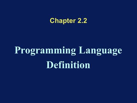 Chapter 2.2 Programming Language Definition. Summary Syntax and Semantics Semantics definition –Denotational Semantics –Elementary actions Syntax definitions.