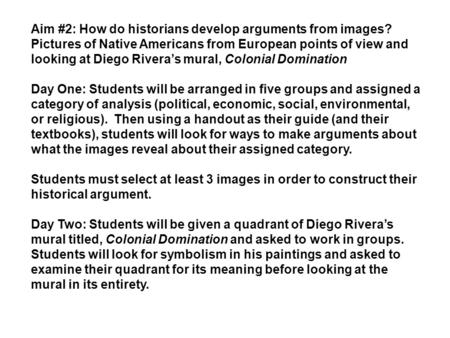 Aim #2: How do historians develop arguments from images? Pictures of Native Americans from European points of view and looking at Diego Rivera’s mural,