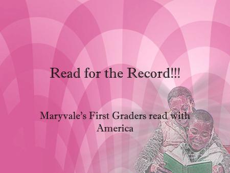 Read for the Record!!! Maryvale’s First Graders read with America.