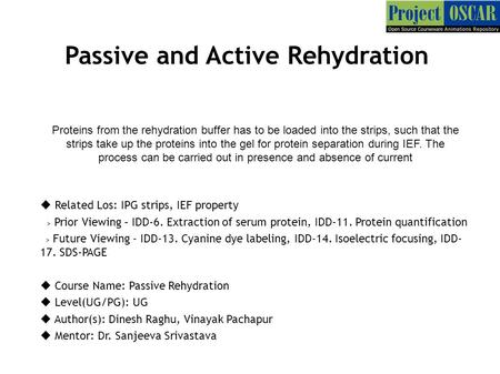 Passive and Active Rehydration Proteins from the rehydration buffer has to be loaded into the strips, such that the strips take up the proteins into the.