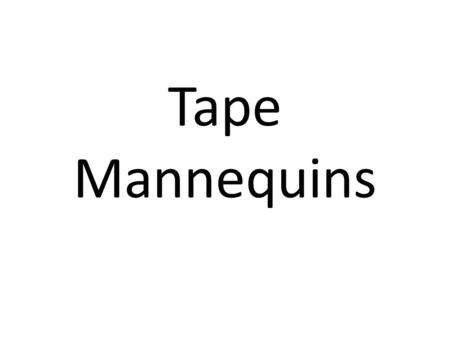 Tape Mannequins. Student Examples: Works by Mark Jenkins.