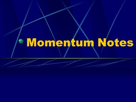 Momentum Notes. Momentum Momentum ( ρ) – inertia in motion Mass x Velocity ρ = mv measured in kg·m/s.