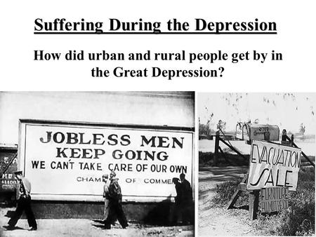 Suffering During the Depression How did urban and rural people get by in the Great Depression?