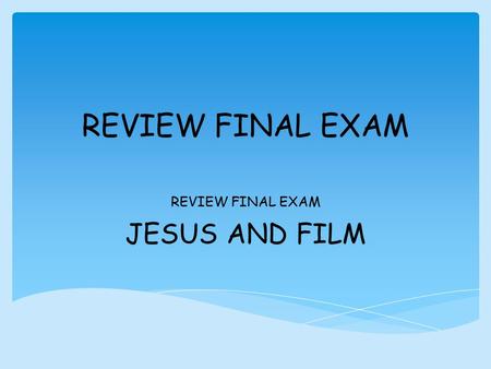 REVIEW FINAL EXAM JESUS AND FILM.  Focuses on the humanity and suffering of Jesus  Apostles: Symbolic of the twelve tribes of Israel; they are the leaders.