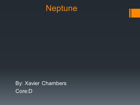 Neptune By: Xavier Chambers Core:D. Neptune’s Description  Its atmosphere is made of Hydrogen, Helium, and small amounts Methane. It also has wispy white.