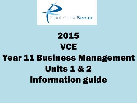 2015 VCE Year 11 Business Management Units 1 & 2 Information guide.