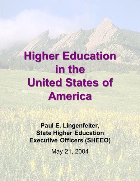 Higher Education in the United States of America Paul E. Lingenfelter, State Higher Education Executive Officers (SHEEO) May 21, 2004.