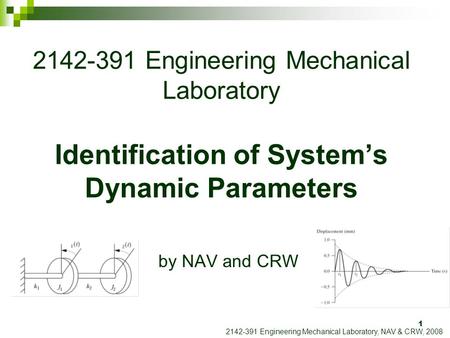 1 2142-391 Engineering Mechanical Laboratory Identification of System’s Dynamic Parameters by NAV and CRW 2142-391 Engineering Mechanical Laboratory, NAV.