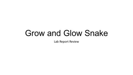 Grow and Glow Snake Lab Report Review.