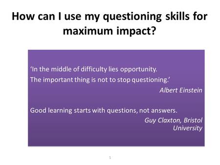 ‘In the middle of difficulty lies opportunity. The important thing is not to stop questioning.’ Albert Einstein Good learning starts with questions, not.