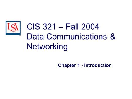 CIS 321 – Fall 2004 Data Communications & Networking Chapter 1 - Introduction.