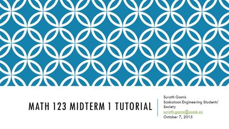 MATH 123 MIDTERM 1 TUTORIAL Surath Gomis Saskatoon Engineering Students’ Society October 7, 2015.