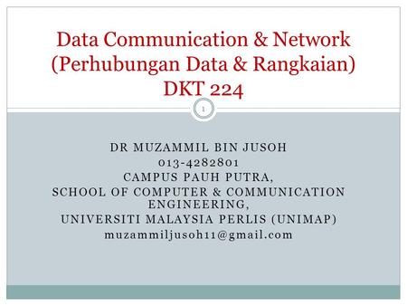 DR MUZAMMIL BIN JUSOH 013-4282801 CAMPUS PAUH PUTRA, SCHOOL OF COMPUTER & COMMUNICATION ENGINEERING, UNIVERSITI MALAYSIA PERLIS (UNIMAP)