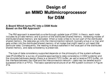 1 Design of an MIMD Multimicroprocessor for DSM A Board Which turns PC into a DSM Node Based on the RM Approach 1 The RM approach is essentially a write-through.