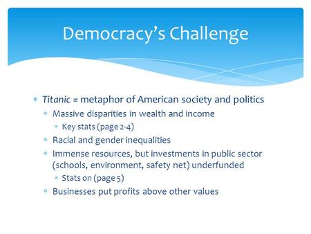  Titanic = metaphor of American society and politics  Massive disparities in wealth and income  Key stats (page 2-4)  Racial and gender inequalities.