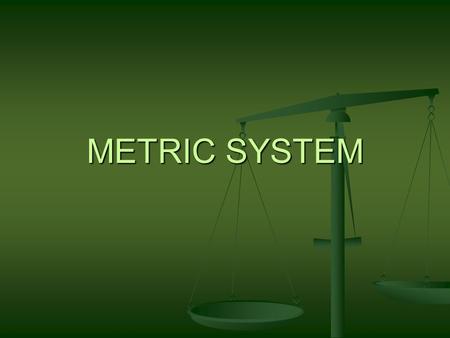 METRIC SYSTEM. What is the metric system? What is the metric system? A system used to measure length, mass volume and temperature all over the world.