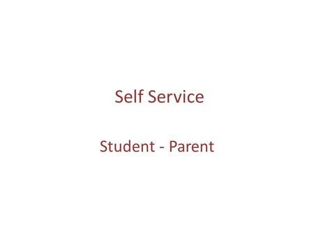 Self Service Student - Parent. Admin Student - Parent Employee.