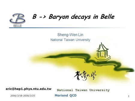 2006/3/18-2006/3/25 Moriond QCD 1 B -> Baryon decays in Belle Sheng-Wen Lin National Taiwan University