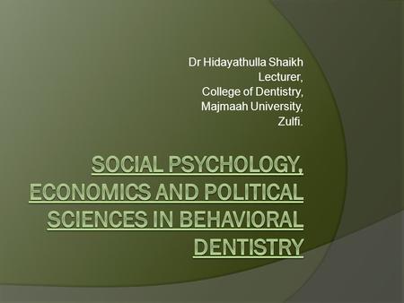 Dr Hidayathulla Shaikh Lecturer, College of Dentistry, Majmaah University, Zulfi.