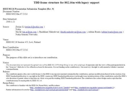 TDD frame structure for 802.16m with legacy support IEEE 802.16 Presentation Submission Template (Rev. 9) Document Number: IEEE S80216m-07/215r1 Date Submitted: