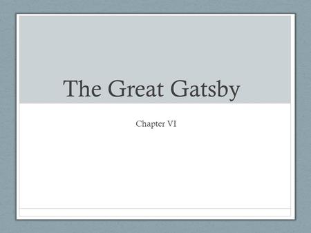 The Great Gatsby Chapter VI. The American Dream Many people relate the novel The Great Gatsby with the American Dream. But as a class let’s explore this.