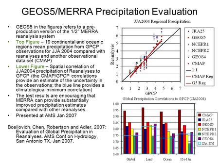 GEOS5/MERRA Precipitation Evaluation GEOS5 in the figures refers to a pre- production version of the 1/2° MERRA reanalysis system Top Figure – 19 continental.