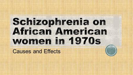 Causes and Effects.  “Schizophrenia is a mental disorder that makes it hard to: Tell the difference between what is real and not real; Think clearly;