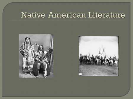  Inhabited North America thousands of years before the first Europeans arrived  Most tribal names meant “the people”  Had complex religious beliefs,