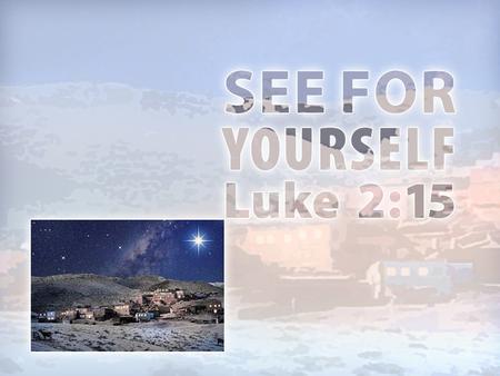 11 for today in the city of David there has been born for you a Savior, who is Christ the Lord.