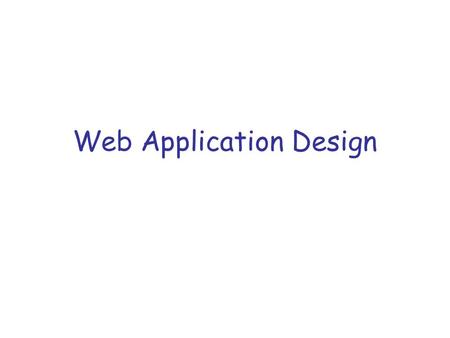 Web Application Design. Data –What data is available? –How do we store it or how is it stored in the DB? Schema Data types Etc. –Where is the data?