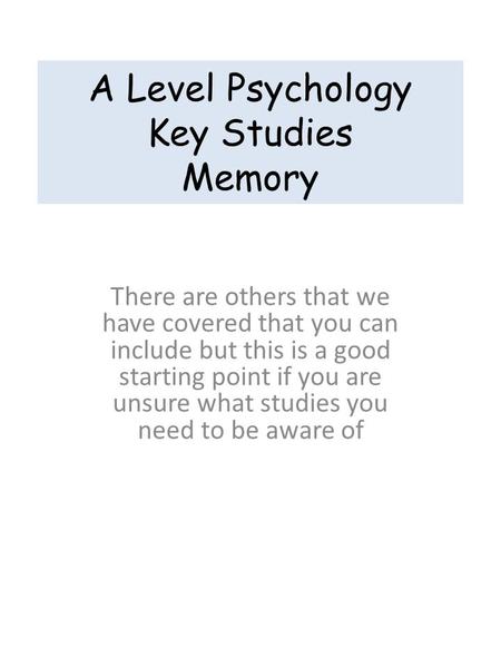 A Level Psychology Key Studies Memory There are others that we have covered that you can include but this is a good starting point if you are unsure what.