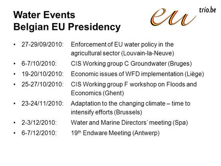 27-29/09/2010: Enforcement of EU water policy in the agricultural sector (Louvain-la-Neuve) 6-7/10/2010: CIS Working group C Groundwater (Bruges) 19-20/10/2010: