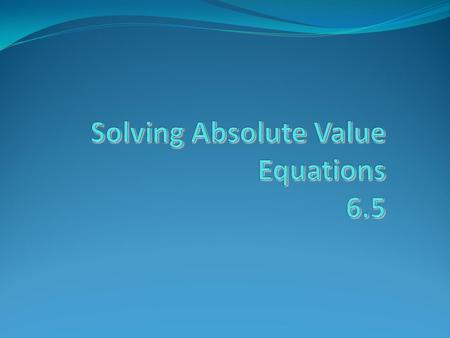 Absolute Value (of x) Symbol |x| The distance x is from 0 on the number line. Always positive Ex: |-3|= 3 -4 -3 -2 -1 0 1 2.