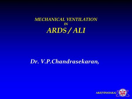 A&E(VINAYAKA) MECHANICAL VENTILATION IN ARDS / ALI Dr. V.P.Chandrasekaran,