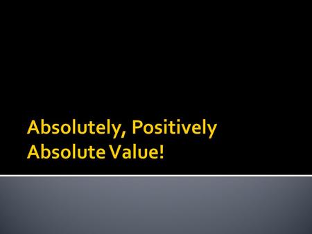  Are the opposite of positive numbers. -4+4  All we want to know is how far away ZERO is. -4 +4.