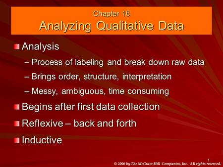 © 2006 by The McGraw-Hill Companies, Inc. All rights reserved. 1 Chapter 16 Analyzing Qualitative Data Analysis –Process of labeling and break down raw.