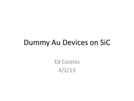 Dummy Au Devices on SiC Ed Cazalas 4/2/13. Ch9,12 (b) – Backgate sweep – Light (lamp)