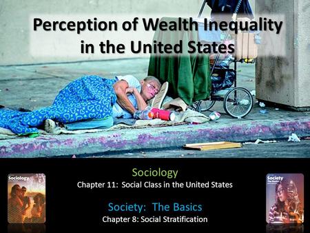 Perception of Wealth Inequality in the United States Sociology Chapter 11: Social Class in the United States Society: The Basics Chapter 8: Social Stratification.