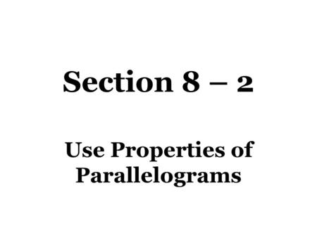 Use Properties of Parallelograms