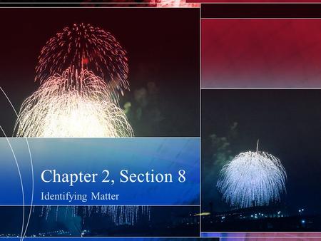 Chapter 2, Section 8 Identifying Matter. Date: HW: 2.8 CTG, pg. 161 #1-3 LO: –Explain how electron excitation and different colored lights are related.