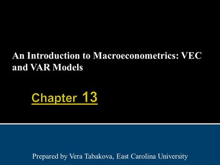 An Introduction to Macroeconometrics: VEC and VAR Models Prepared by Vera Tabakova, East Carolina University.